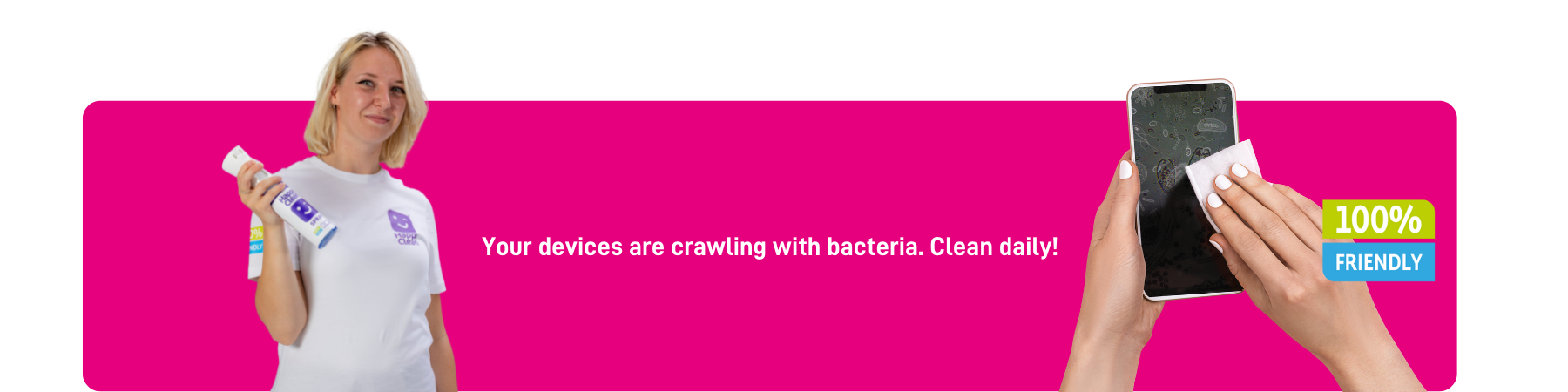 Your devices are crawling with bacteria. Clean daily! (2)